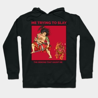 Trying to slay the demons inside of me Hoodie